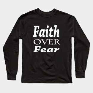 Faith Over Fear Long Sleeve T-Shirt